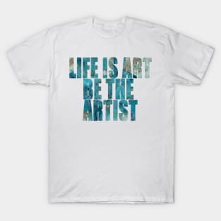 Word Art Life Is Art Be The Artist from original abstract alcohol ink art, inspirational word art, text art T-Shirt